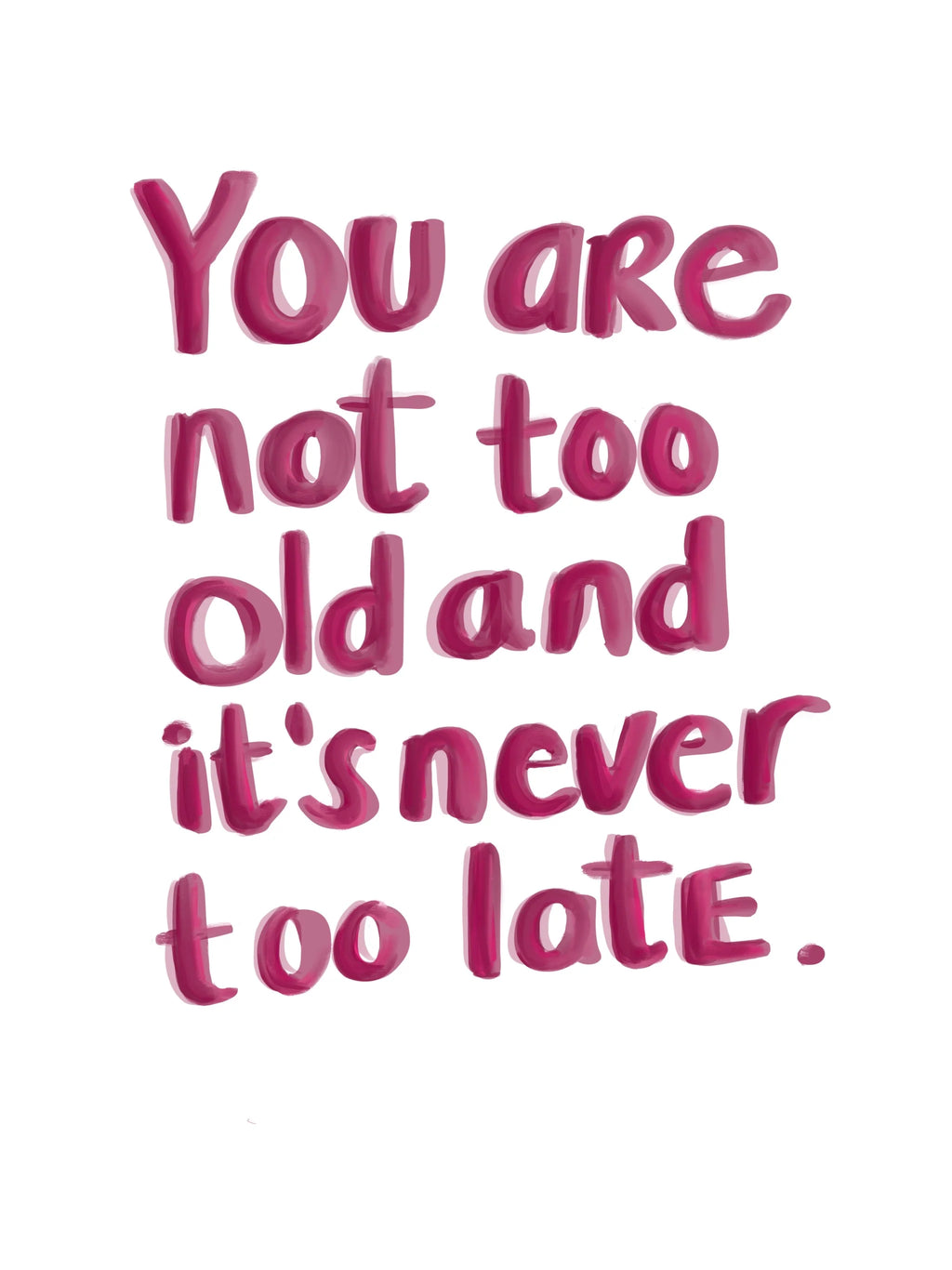 "You are not too old and it's never too late"